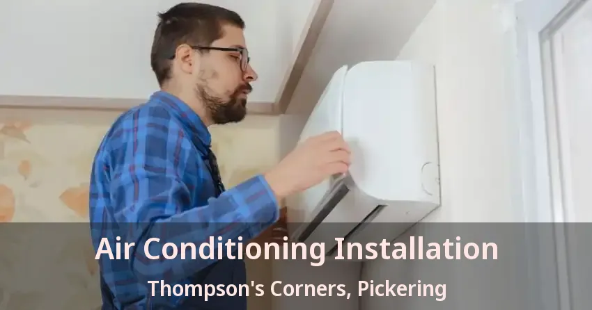Air Conditioning Installation Thompson's Corners, Pickering - ON
