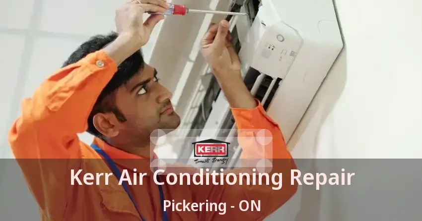 Kerr Air Conditioning Repair Pickering - ON
