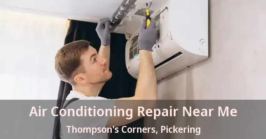 Air Conditioning Repair Near Me Thompson's Corners, Pickering - ON