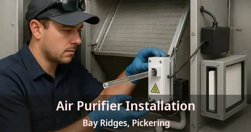 Air Purifier Installation Bay Ridges, Pickering - ON