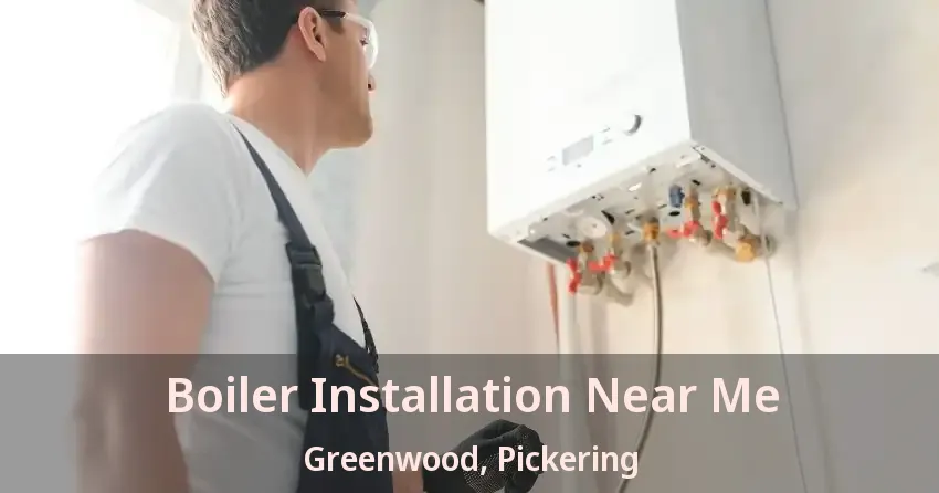 Boiler Installation Near Me Greenwood, Pickering - ON