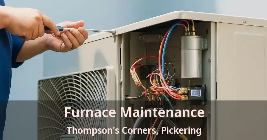Furnace Maintenance Thompson's Corners, Pickering - ON