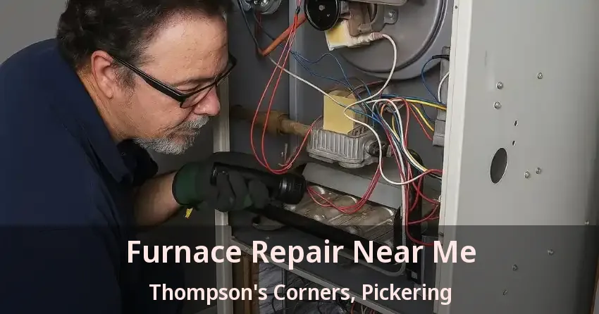 Furnace Repair Near Me Thompson's Corners, Pickering - ON