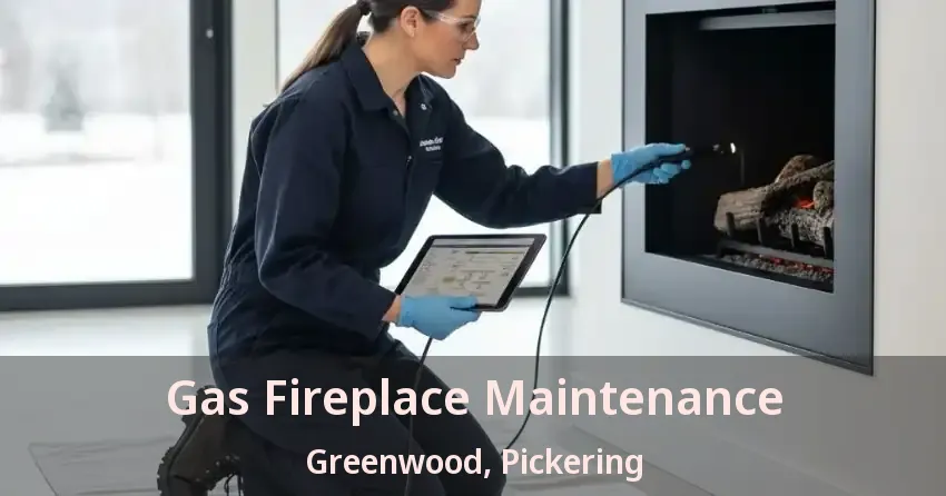 Gas Fireplace Maintenance Greenwood, Pickering - ON