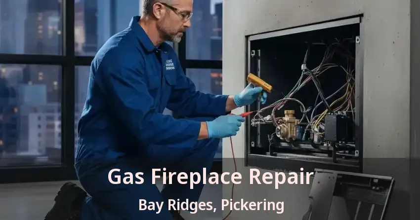 Gas Fireplace Repair Bay Ridges, Pickering - ON