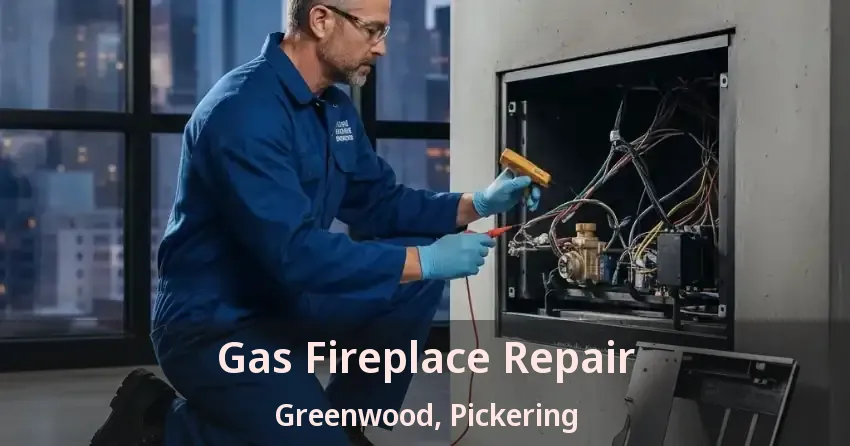Gas Fireplace Repair Greenwood, Pickering - ON