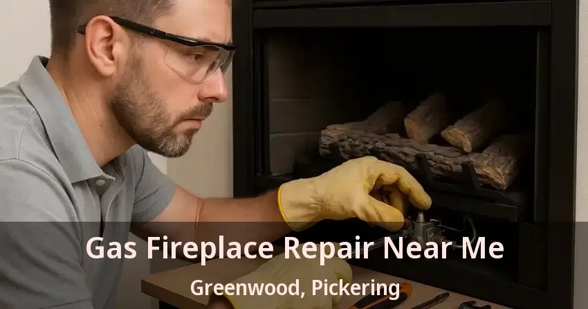 Gas Fireplace Repair Near Me Greenwood, Pickering - ON