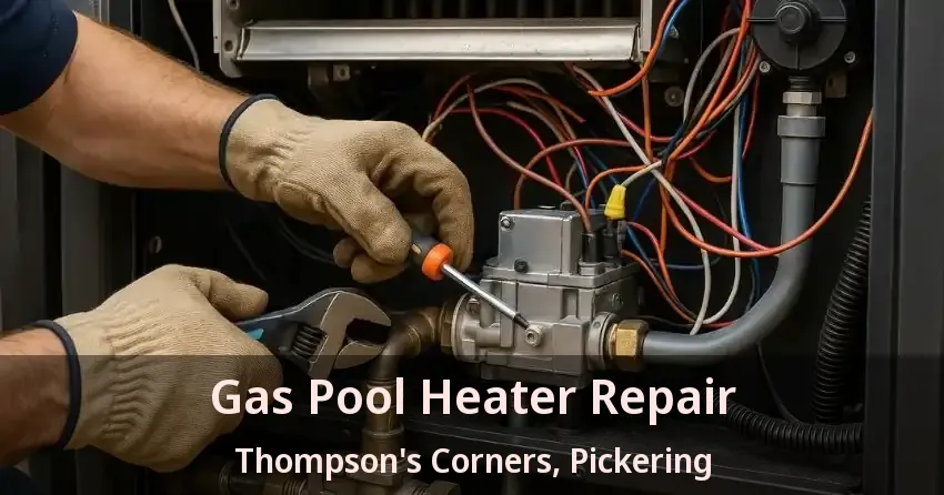 Gas Pool Heater Repair Thompson's Corners, Pickering - ON