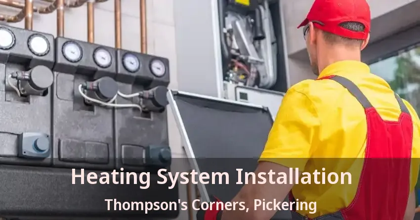 Heating System Installation Thompson's Corners, Pickering - ON