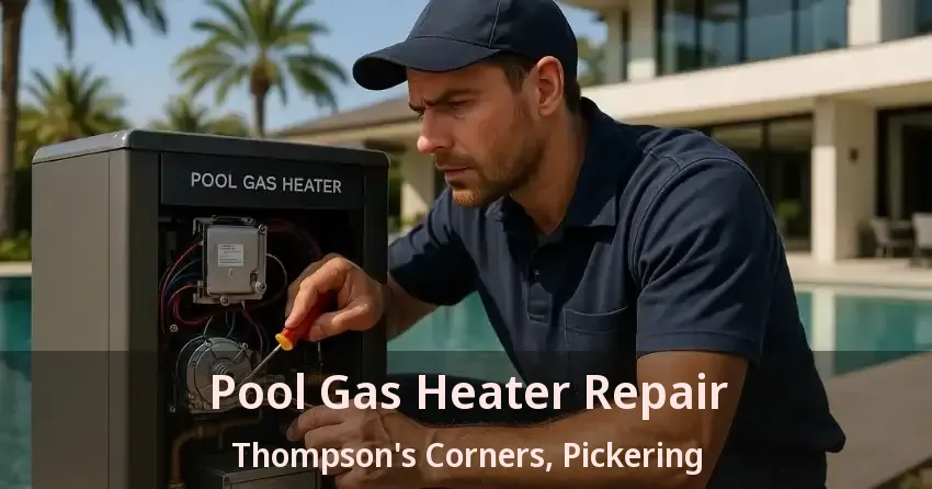 Pool Gas Heater Repair Thompson's Corners, Pickering - ON