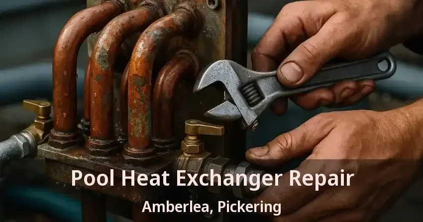 Pool Heat Exchanger Repair Amberlea, Pickering - ON