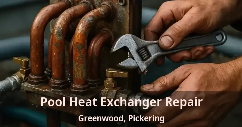 Pool Heat Exchanger Repair Greenwood, Pickering - ON