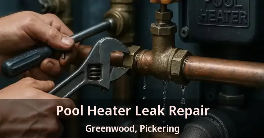 Pool Heater Leak Repair Greenwood, Pickering - ON