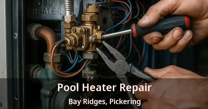 Pool Heater Repair Bay Ridges, Pickering - ON