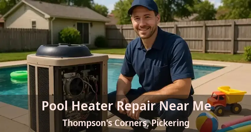 Pool Heater Repair Near Me Thompson's Corners, Pickering - ON