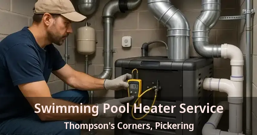 Swimming Pool Heater Service Thompson's Corners, Pickering - ON